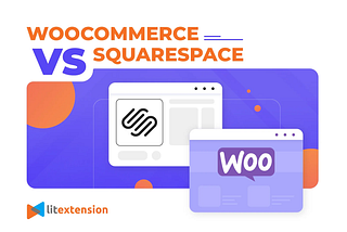 WooCommerce vs Squarespace: An Ultimate Comparison (2023 Update)