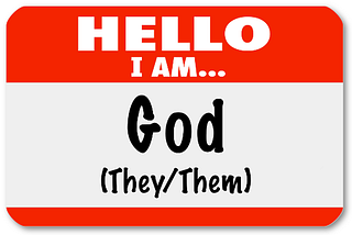 Hello, I’m God (They/Them)