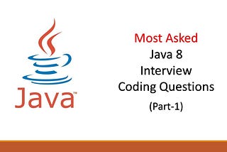 Java 8 Coding and Programming Interview Questions and Answers