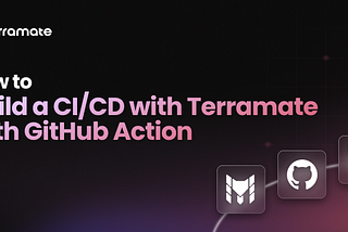 How to build a CI/CD pipeline for Terraform with Terramate on GitHub Actions