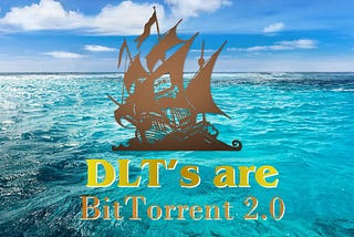 DLT’s are BitTorrent 2.0