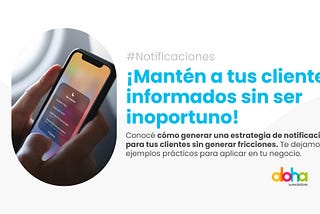 ¡Mantén a tus clientes informados sin ser inoportuno!