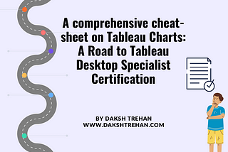 A comprehensive cheat sheet on Tableau Charts: A Road to Tableau Desktop Specialist Certification