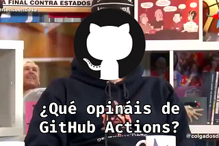 ¿Qué opináis de GitHub Actions?