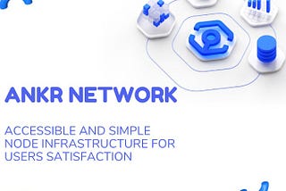 ANKR NETWORK (ANKR): ACCESSIBLE AND SIMPLE NODE INFRASTRUCTURE FOR USERS SATISFACTION
