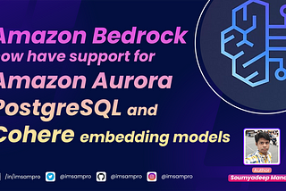 Amazon Bedrock now have support for Amazon Aurora PostgreSQL and Cohere embedding models