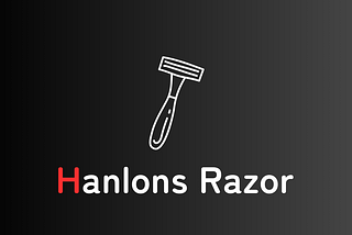 Assume Incompetence, Not Ill Intent | Hanlon’s Razor