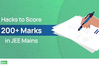 Hacks to Score 200+ Marks in JEE Mains