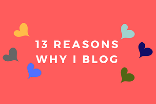 13 reasons why I blog