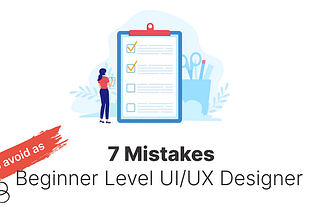 Common Mistakes to Avoid as a Beginner UI/UX Designer
