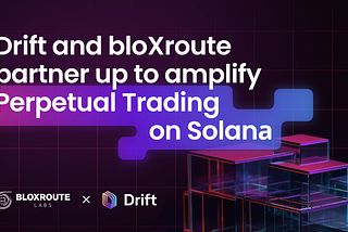 bloXroute Labs integrates Drift Protocol into their Solana Trader API