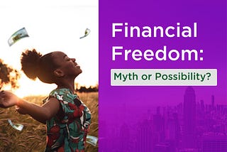 Financial Freedom: Myth or Possibility?