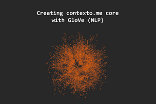 Cracking the Code: Understanding and Developing the NLP Core of Contexto.me Using GloVe Technique