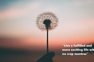 Live a fulﬁlled and more exciting life with 16 no crap mantras