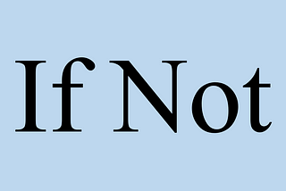 Which “If Not” Do You Mean?