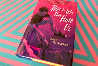 Book Review: “This Is Why They Hate Us,” A Young Adult Bisexual Classic by Aaron H. Aceves