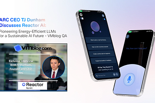 ARC CEO TJ Dunham Discusses Reactor AI: Pioneering Energy-Efficient LLMs for a Sustainable AI…