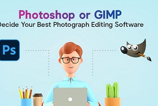 Photoshop vs GIMP — Choose Best Photograph Editing Software