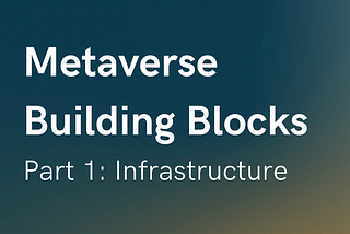 Part 1: Metaverse Building Blocks — Infrastructure