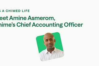 It’s a Chimed Life: Meet Amine Asmerom, Chime’s Chief Accounting Officer