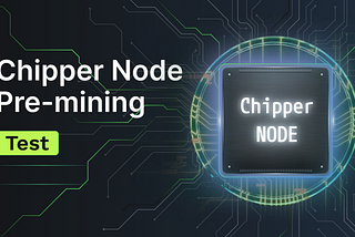 Chipper Node Pre-Mining Test is Live
