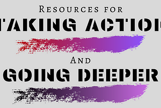 Resources for Taking Action & Going Deeper