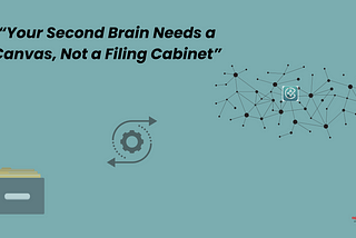 “Your Second Brain Needs a Canvas, Not a Filing Cabinet”
