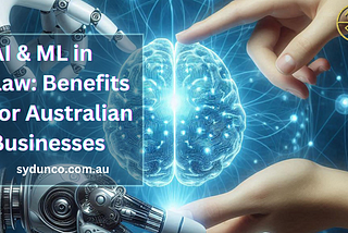 AI & ML in Law: Benefits for Australian Businesses