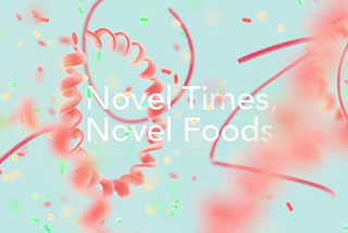Novel Times, Novel Foods.