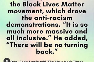 Rep. John Lewis was present for both the Civil Rights era and the Black Lives Matter era and has…