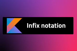 Infix notation in Kotlin — With Simple Example