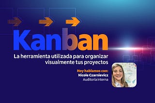 Kanban: la herramienta utilizada para organizar visualmente tus proyectos