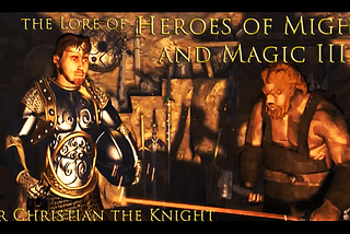 The Lore of Heroes of Might and Magic III — Sir Christian the Knight