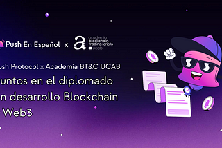 Push Protocol x Academia BT&C UCAB: Juntos en el Diplomado en desarrollo Blockchain y Web3