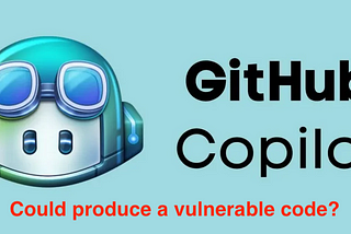 Could GitHub Copilot produce a vulnerable code?