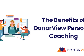 The Benefits of DonorView Personal Coaching
