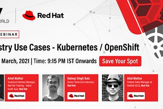 Session Experience :Industry Use Cases for Kubernetes/Openshift from Redhat Experts