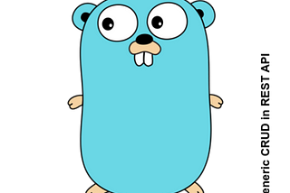 Golang. CRUD in REST API in a generic way.