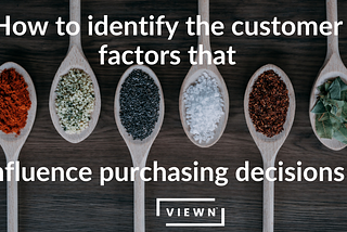 How to Identify the Factors that Influence Customer Purchase Decisions