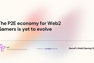 P2E economy for Web2 gamers is yet to evolve
