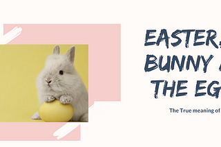 Easter, the bunny and the eggs…