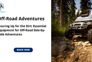 Gearing Up for the Dirt: Essential Equipment for Off-Road Side-by-Side Adventures