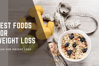 What Are The Best Foods For Weight Loss?