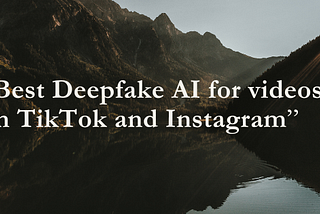 Best Deepfake AI for videos on TikTok and Instagram