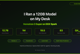 Here’s What I Learned About Nemotron 3 Super -I Ran a 120B Parameter Model on Nvidia DGX Spark