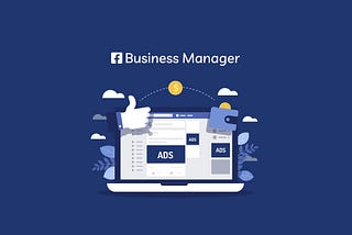 Getting started to know more about Facebook Business Manager?