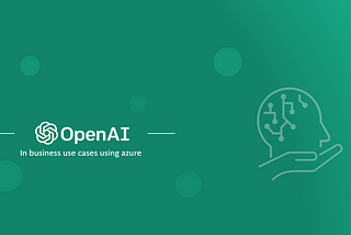 OpenAI / ChatGPT in business use cases with Azure