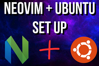 Configuring Neovim from Scratch + Setting up Ubuntu