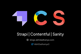 Powerful content management systems — Sanity vs Contentful vs Strapi | Abhi’s Blogs