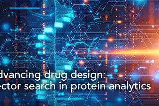 Advancing rational drug design: Vector search in protein analytics
